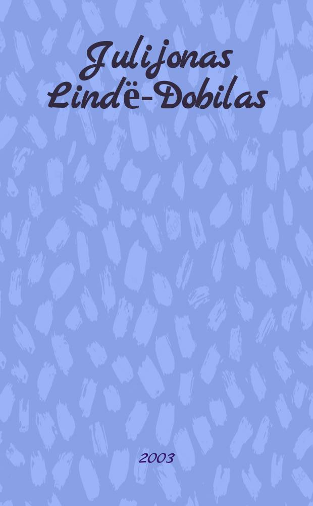 Julijonas Lindё-Dobilas : Moksl. konf. "Lit. esmiџ ir laisviџ architektas", skirtos Julijono Lindёs-Dobilo 130-osioms gimimo metinёms, medžiaga = Юлиян Линде-Добилас