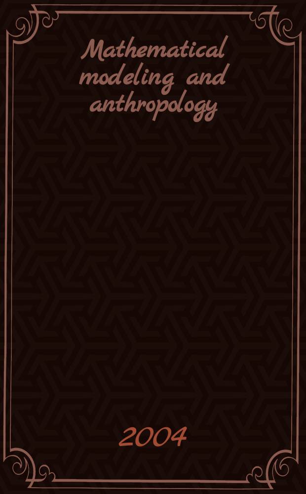 Mathematical modeling and anthropology : Its rationale, past success, a. future directions : Papers presented at a Session on cultural systems as part of the Europ. meet. on cybernetics a. systems research (EMCSR) 2002