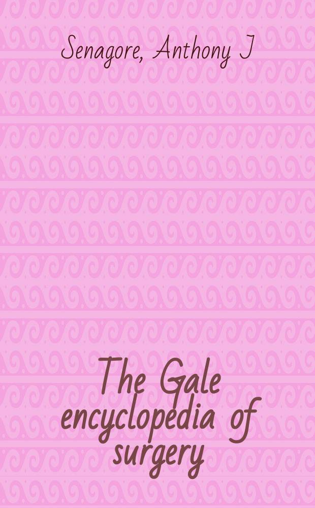 The Gale encyclopedia of surgery : A guide for patients a. caregivers = Энциклопедия хирургии.