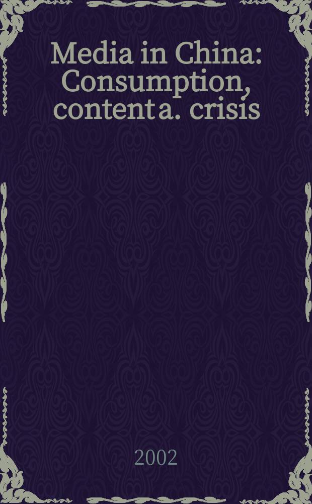 Media in China : Consumption, content a. crisis = Средства массовой информации в Китае