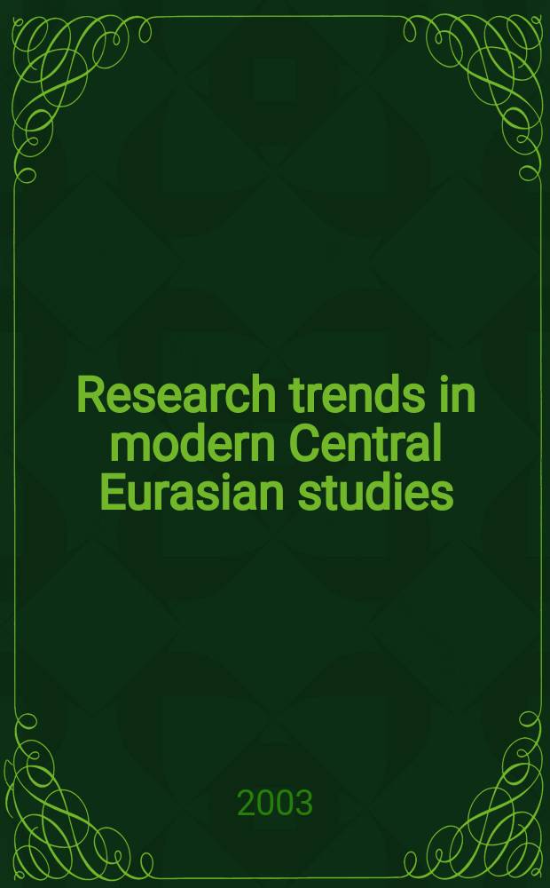 Research trends in modern Central Eurasian studies (18th-20th centuries) : A sel. a. crit. bibliogr. of works publ. between 1985 a. 2000. Pt 1
