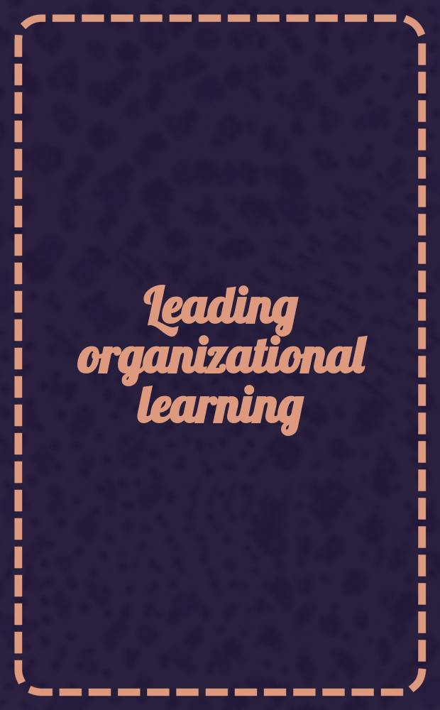 Leading organizational learning : Harnessing the power of knowledge = Организационное управление