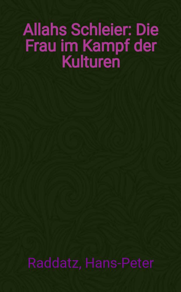 Allahs Schleier : Die Frau im Kampf der Kulturen = Покрывало аллаха: женщина в борьбе культур