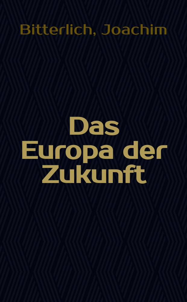 Das Europa der Zukunft : Ein Beitr. zur aktuellen Europa-Debatte = Европа будущего: комментарий к актуальным европейским дебатам