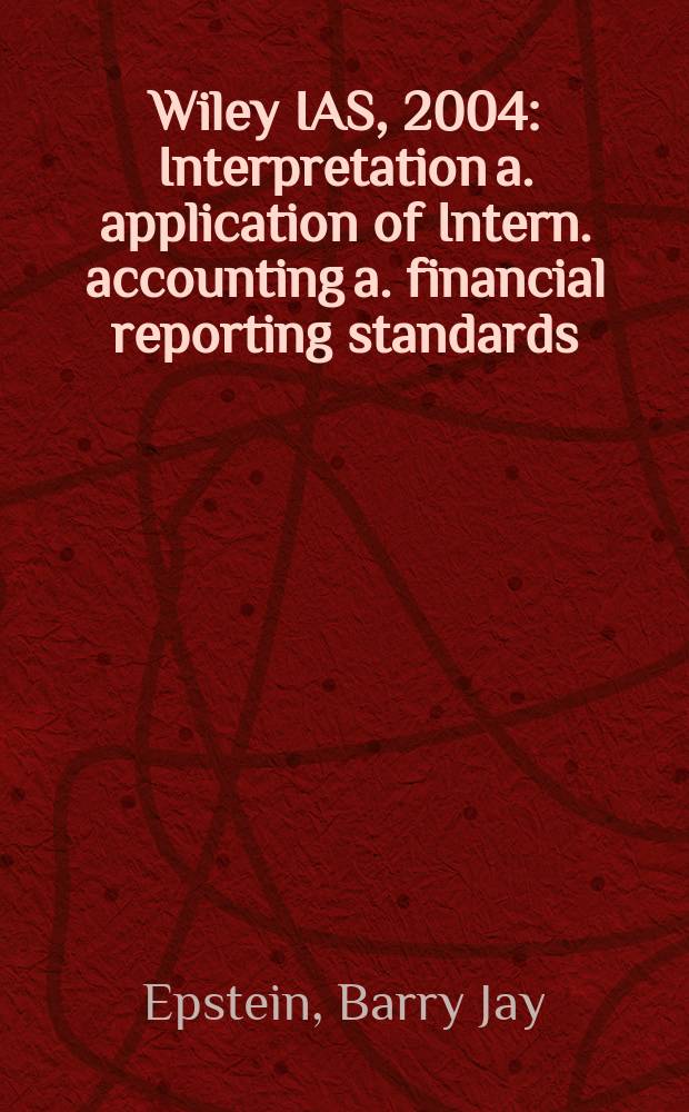 Wiley IAS, 2004 : Interpretation a. application of Intern. accounting a. financial reporting standards : Incl. summary of key provisions of US. GAAP vs. IAS/IFRS = Международное счетоводство и финансовые стандарты