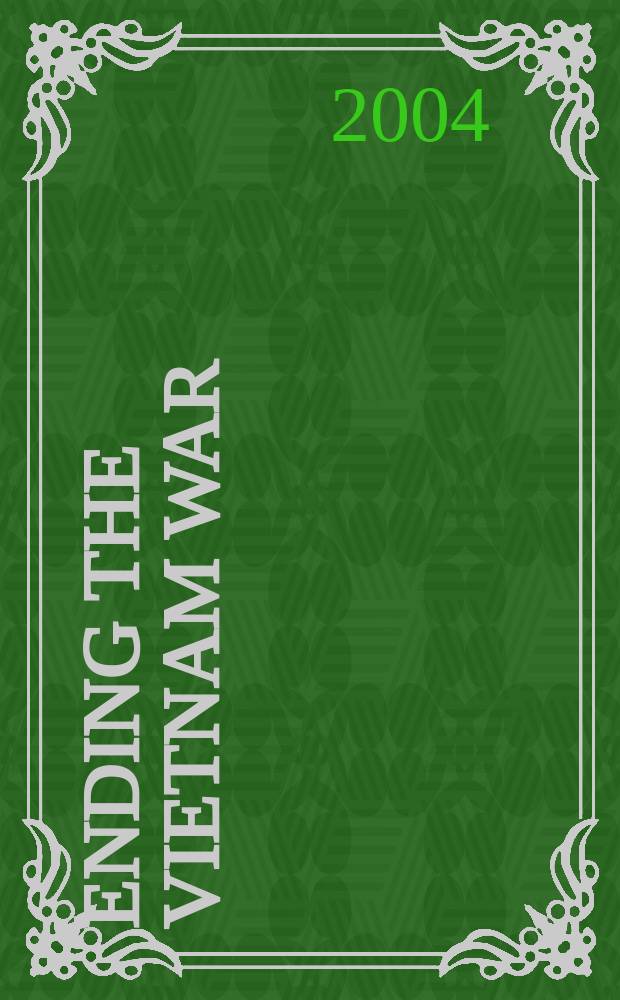 Ending the Vietnam war : The Vietn. communists' perspectives = Окончание вьетнамской войны: коммунистические перспективы Вьетнама