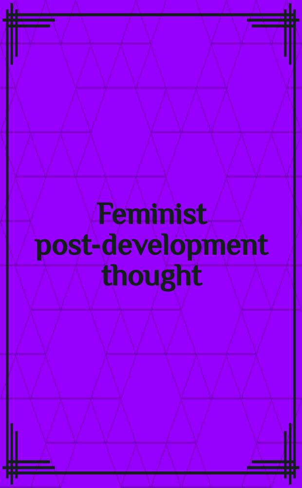 Feminist post-development thought : Rethinking modernity, postcolonialism & representation = Феминистская мысль пост-развития