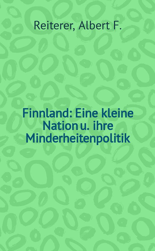 Finnland : Eine kleine Nation u. ihre Minderheitenpolitik = Финляндия: маленькая нация и ее политика по отношению к национальным меньшинствам