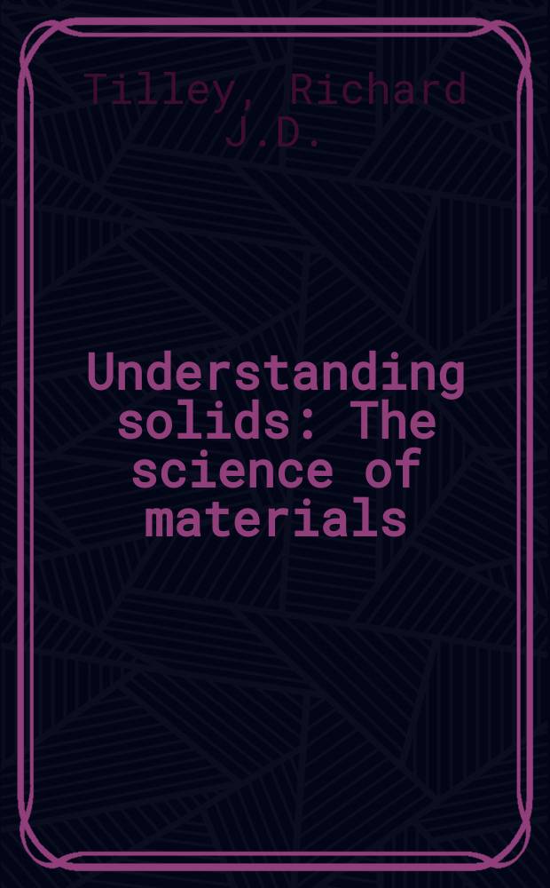 Understanding solids : The science of materials