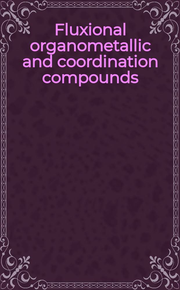 Fluxional organometallic and coordination compounds