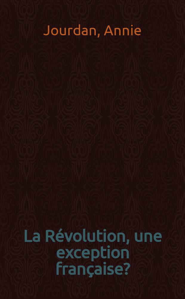 La Révolution, une exception française? = Революция - французское исключение?
