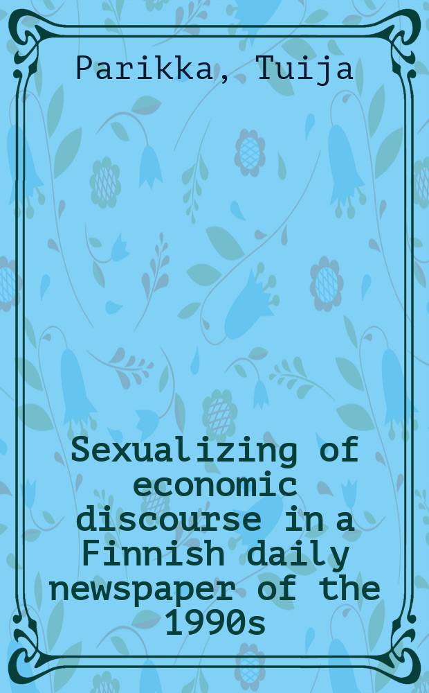 Sexualizing of economic discourse in a Finnish daily newspaper of the 1990s = Экономические рассуждения в финских ежедневных газетах с 1990г.,учитывая пол.