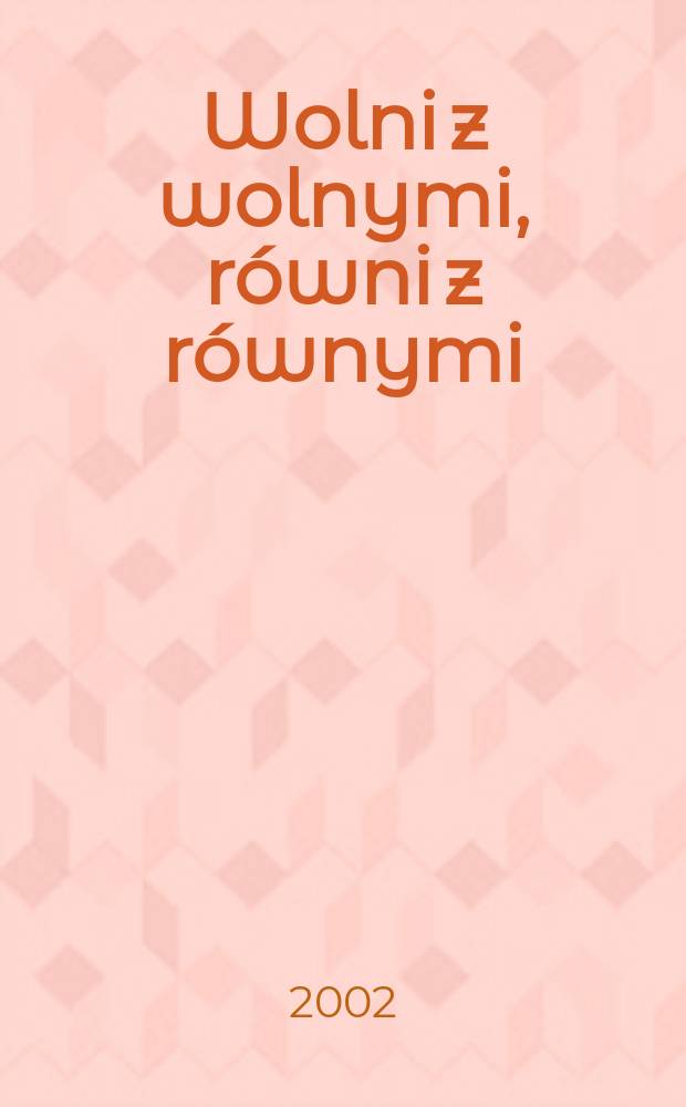 Wolni z wolnymi, r&oacute;wni z r&oacute;wnymi : Polska i Polacy o niepodległości wschodnich sąsiad&oacute;w Rzeczypospolitej = Вольные с вольными, равные с равными: Польша и поляки о независимости восточных соседей Речи Посполитой