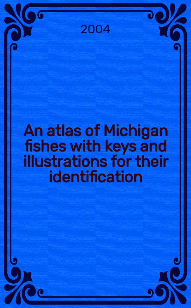 An atlas of Michigan fishes with keys and illustrations for their identification = Атлас мичиганских рыб с определением и иллюстрацией для их идентификации