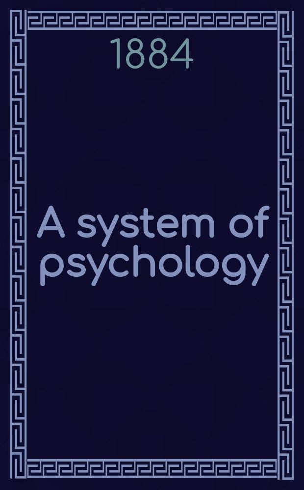A system of psychology : In 2 vol. Vol. 1