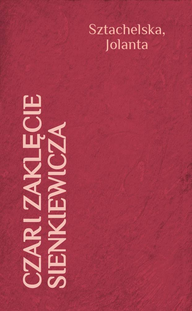 Czar i zaklęcie Sienkiewicza : Studia i szkice = Царь и мольба(заклинание) Сенкевича