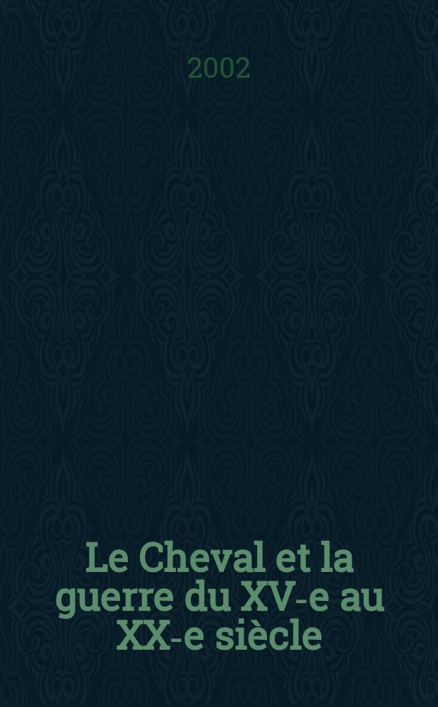 Le Cheval et la guerre du XV-e au XX-e si&egrave;cle = Лошадь и война, 15 - 20 вв.