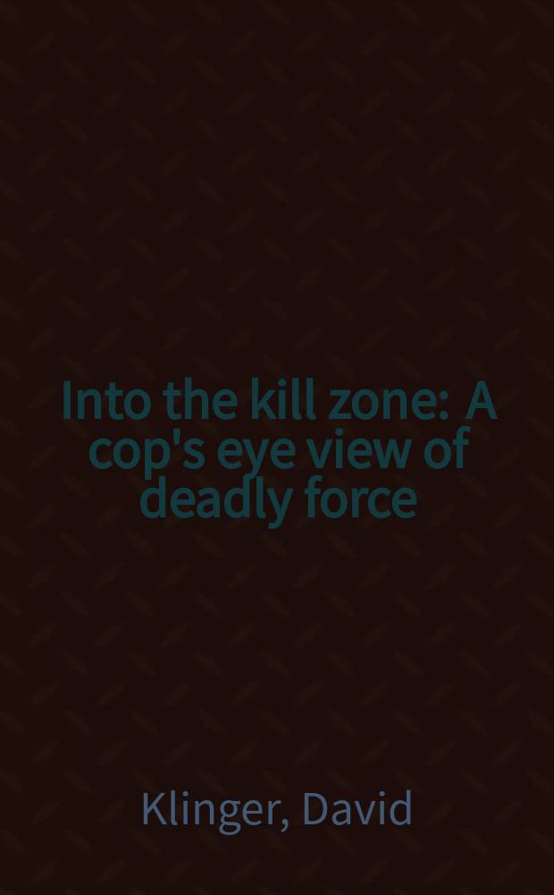 Into the kill zone : A cop's eye view of deadly force = В зоне поражения