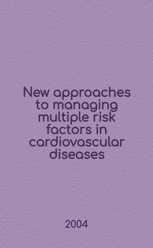 New approaches to managing multiple risk factors in cardiovascular diseases = Новые подходы к ведению множественных факторов риска сердечно-сосудистых болезней.