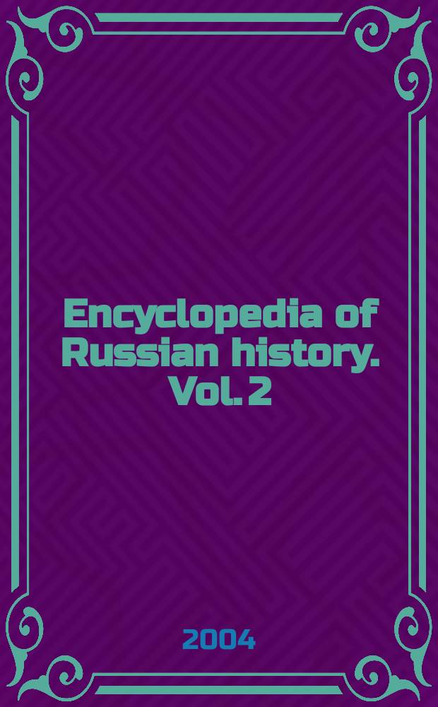 Encyclopedia of Russian history. Vol. 2 : E - L