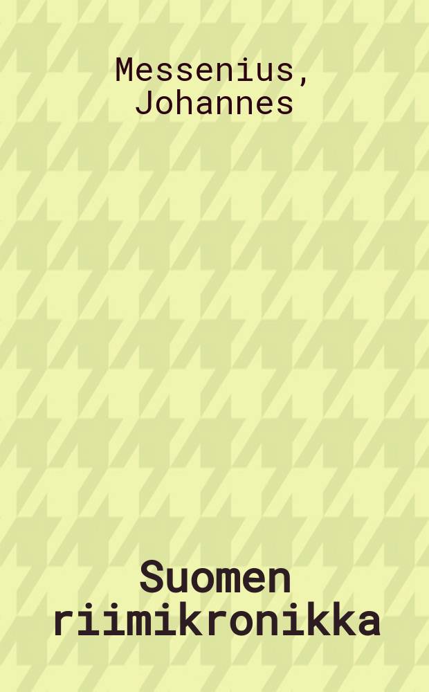 Suomen riimikronikka = Юханнес Мессений,шведский писатель и историк