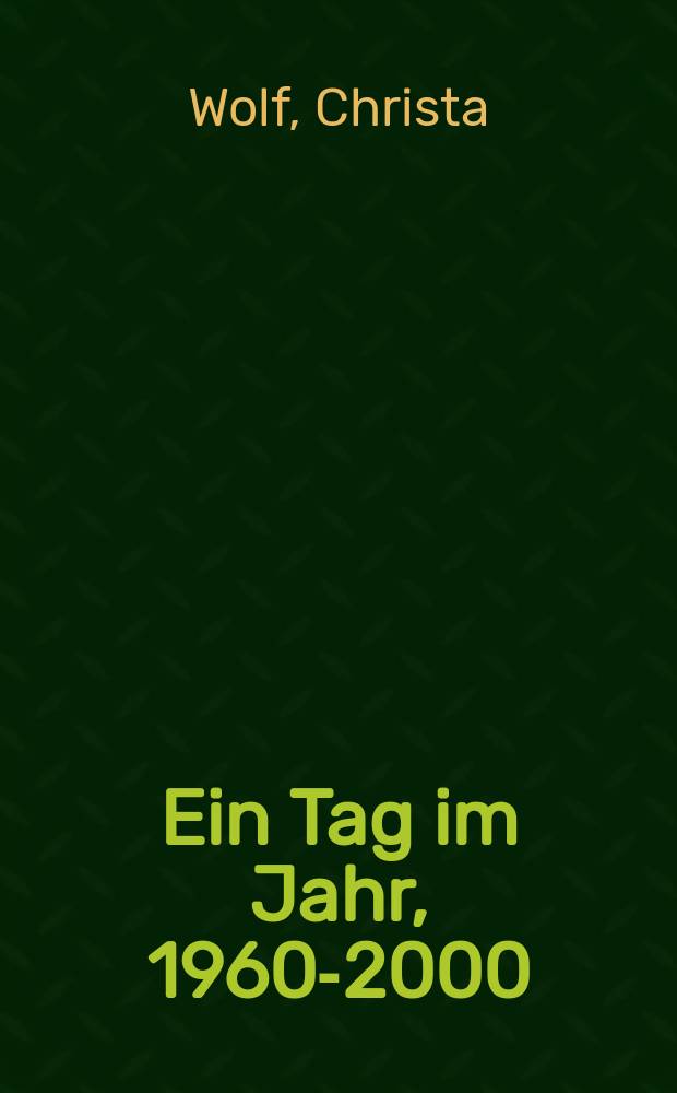 Ein Tag im Jahr, 1960-2000 = Криста Вольф.Один день в году