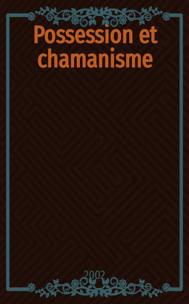 Possession et chamanisme : Les ma&icirc;tres du d&eacute;sordre = Одержимые и шаманы: Мастера разрушения