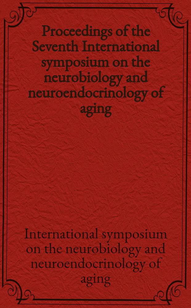 Proceedings of the Seventh International symposium on the neurobiology and neuroendocrinology of aging : ... held in Bregenz, Austria, July 18-23, 2004 = Седьмой международный симпозиум нейробиологии и нейроэндокринологии старения.