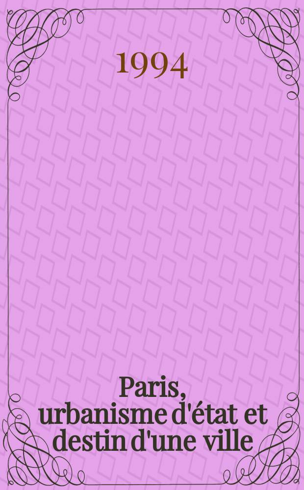 Paris, urbanisme d'état et destin d'une ville = Париж: урбанистическое государство и судьба города