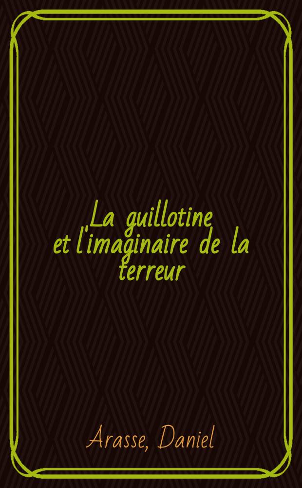 La guillotine et l'imaginaire de la terreur = Гильотина и образ террора