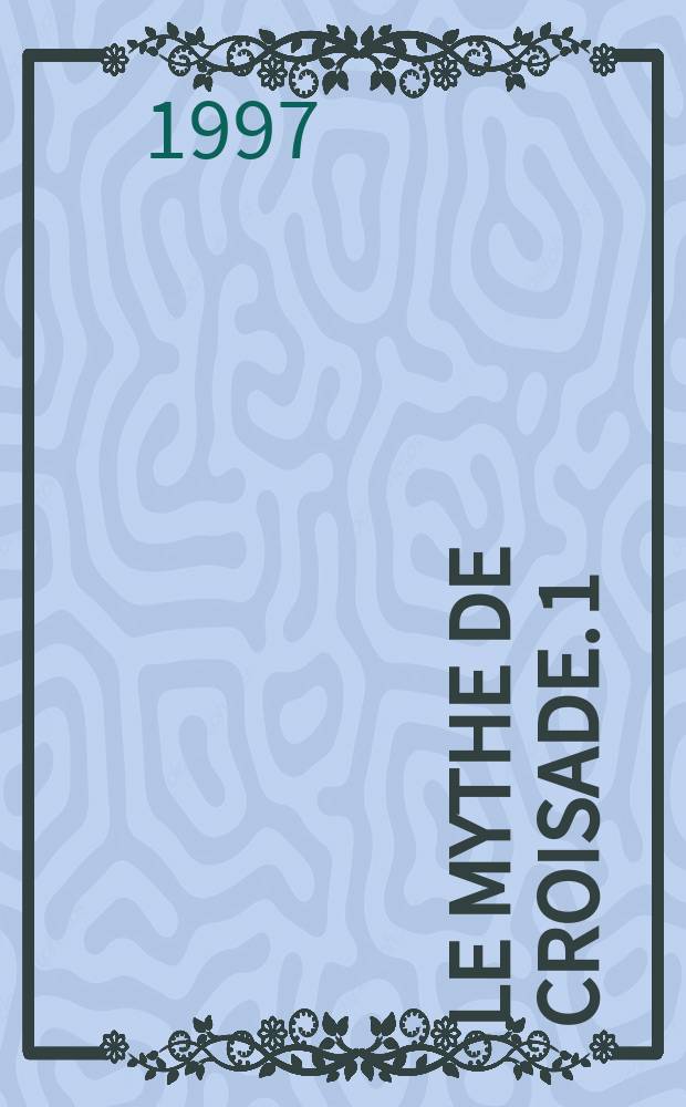 Le mythe de croisade. 1