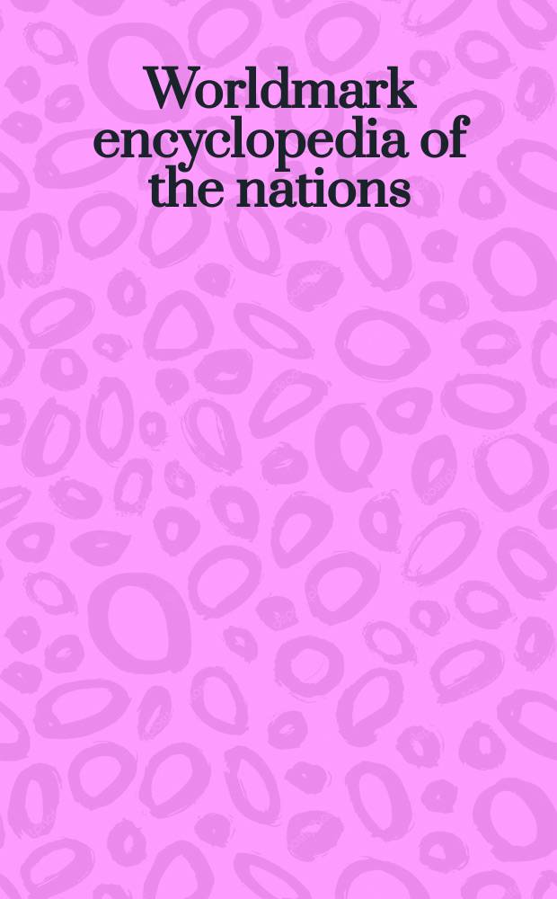 Worldmark encyclopedia of the nations = Энциклопедия государств