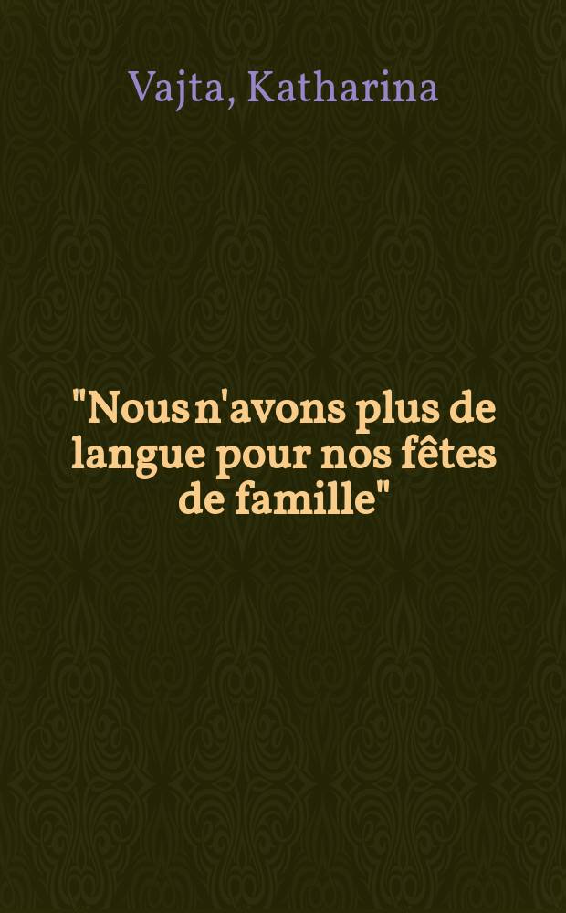"Nous n'avons plus de langue pour nos fêtes de famille" : Le changement de langue dans une famille alsacienne = У нас нет больше языка для наших семейных праздников