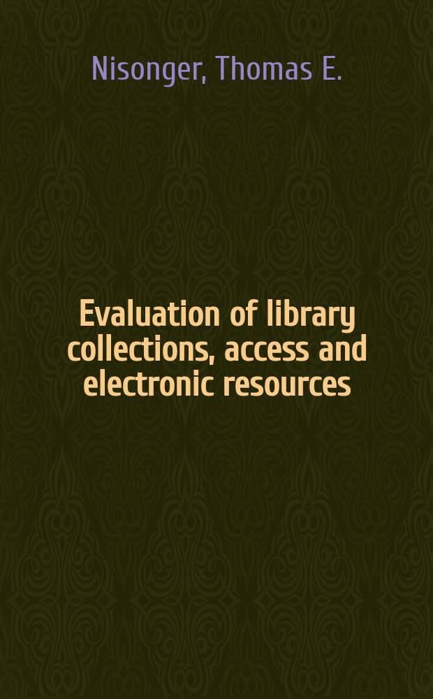 Evaluation of library collections, access and electronic resources : A lit. guide a. annot. bibliogr = Оценка библиотечных коллекций,доступ в электронные средства