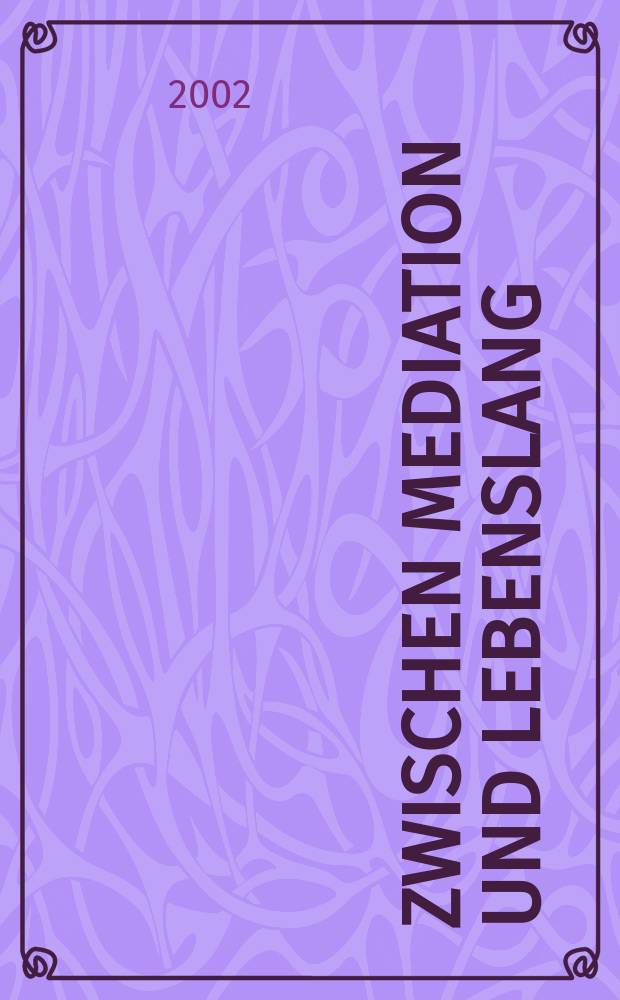 Zwischen Mediation und Lebenslang = Entre médiation et perpétuité : Neue Wege in der Kriminalitätskämpfung = Между посредничеством и вечностью