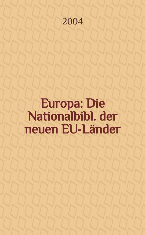 Europa : Die Nationalbibl. der neuen EU-Länder = Европа:Национальные библиотеки новых европейских стран