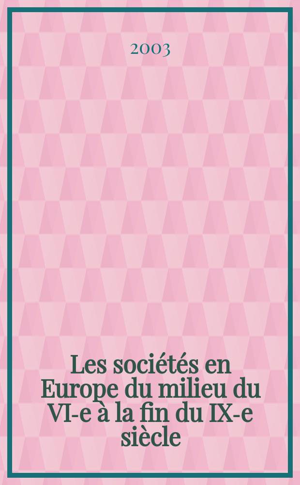 Les sociétés en Europe du milieu du VI-e à la fin du IX-e siècle = Общества Европы с середины VI до конца IХ вв.