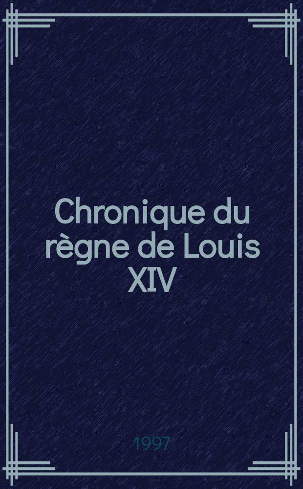 Chronique du règne de Louis XIV : De la fin de la Fronde à l'aube des Lumières = Хроника короля ЛюдовикаХIV