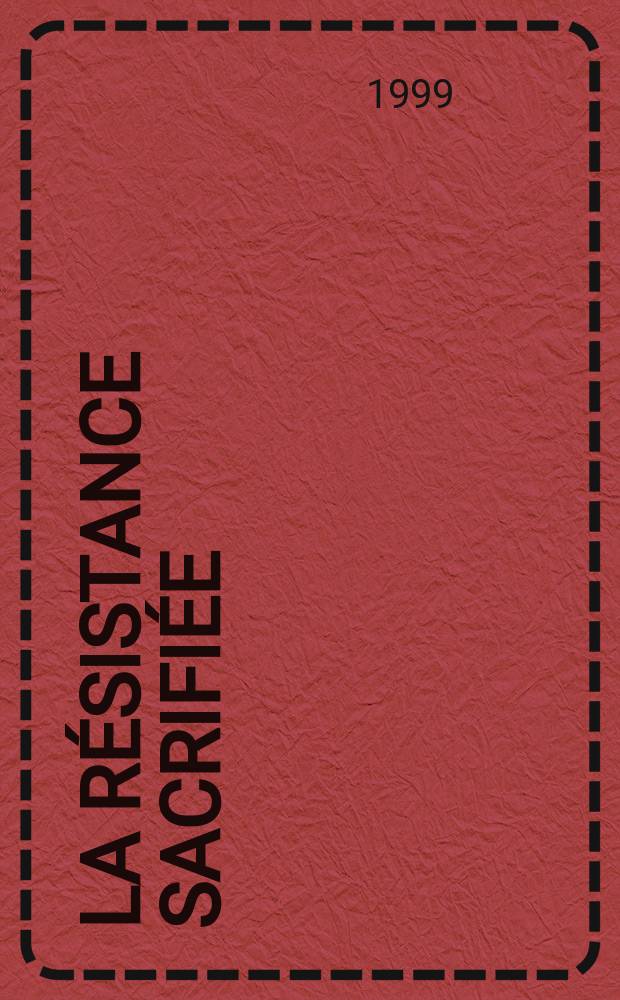 La R&eacute;sistance sacrifi&eacute;e : Le mouvement "Lib&eacute;ration-Nord" = "Священная война": движение "Свобода-Север"(Сопротивление во Франции)