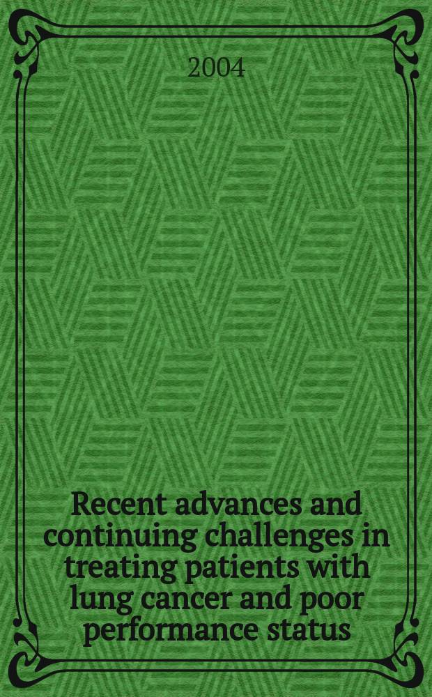 Recent advances and continuing challenges in treating patients with lung cancer and poor performance status = Современные успехи и продолжающиеся проблемы в лечении пациентов с раком легких и плохим статусом.