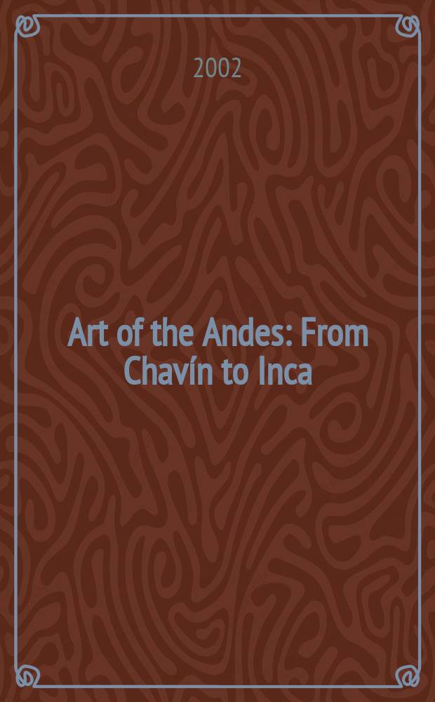 Art of the Andes : From Chavín to Inca = Искусство Анд