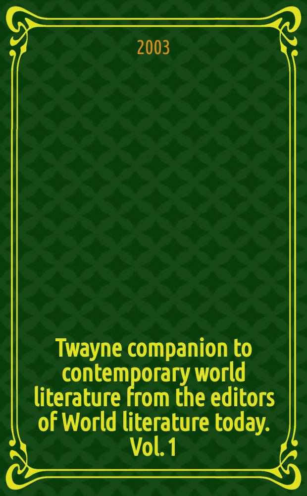 Twayne companion to contemporary world literature from the editors of World literature today. Vol. 1 : Parts I-V