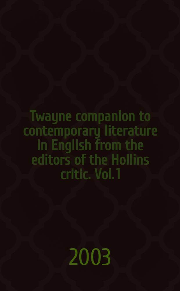 Twayne companion to contemporary literature in English from the editors of the Hollins critic. Vol. 1 : Ammons - Lurie