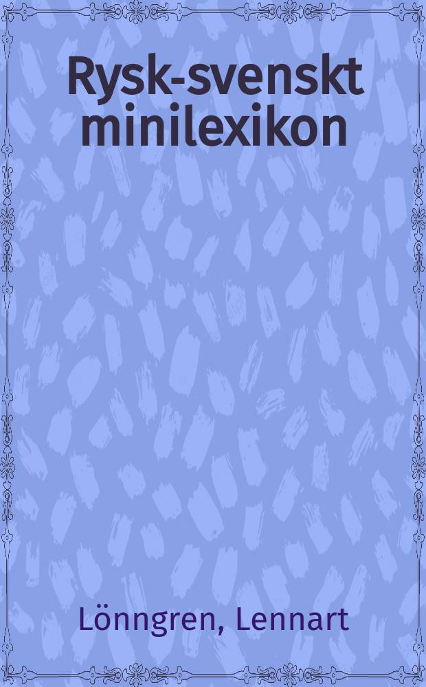 Rysk-svenskt minilexikon : Ryskans centrala ordförråd i semantiska grupper = Русско-шведский минилексикон