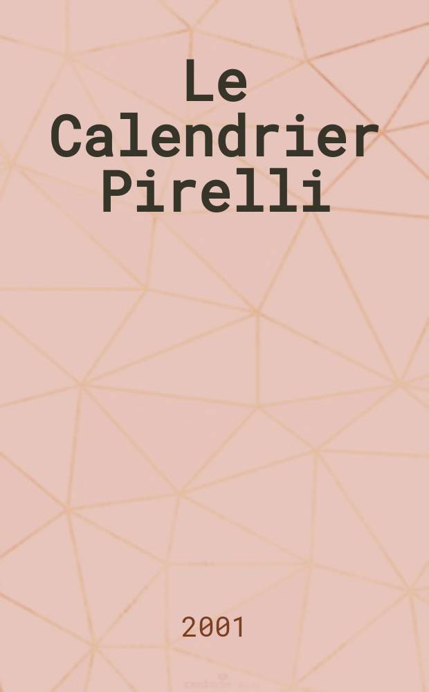 Le Calendrier Pirelli : Anthologie : Photografes = Календарь Пирелли Антология