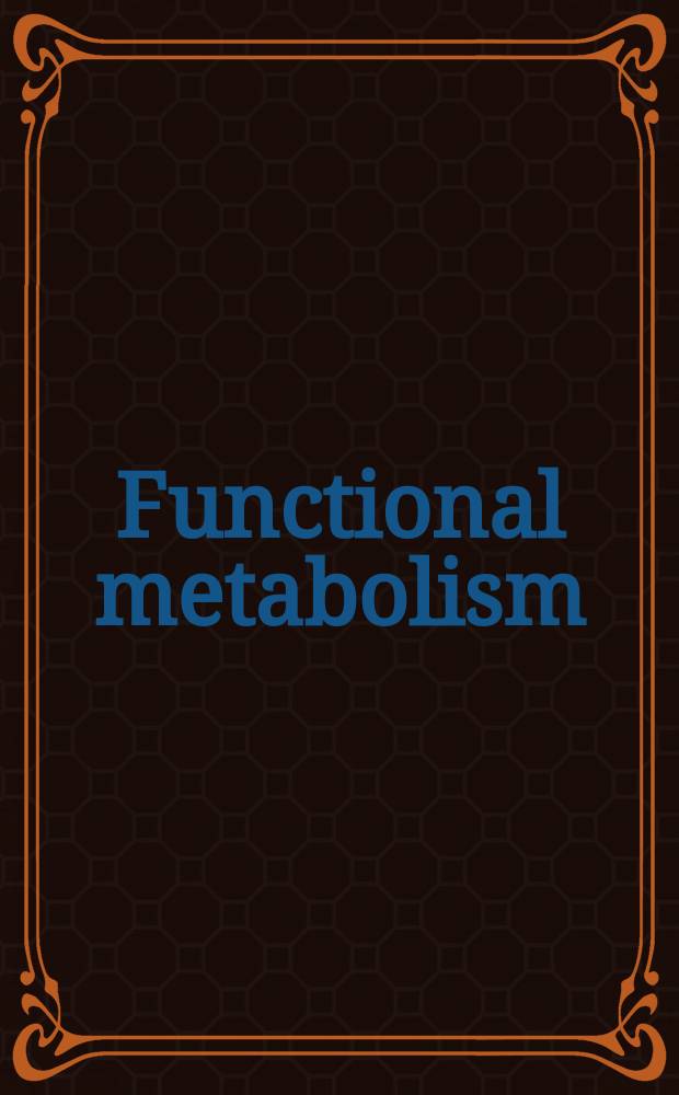 Functional metabolism: regulation and adaptation = Функциональный метаболизм:регуляция и приспособление