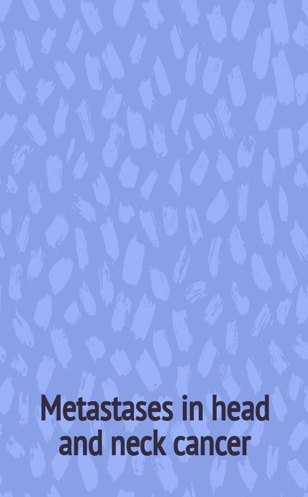 Metastases in head and neck cancer = Метастазы рака головы и шеи.