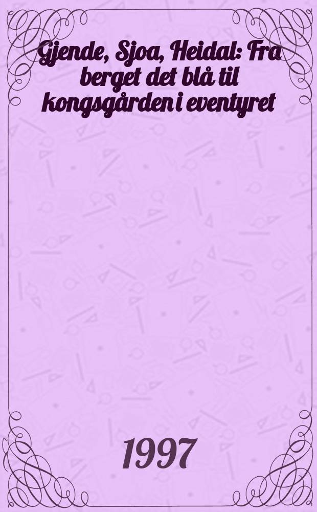 Gjende, Sjoa, Heidal : Fra berget det blå til kongsgården i eventyret = Генде-Сея-Хейдал.От голубой горы до королевского двора с приключениями