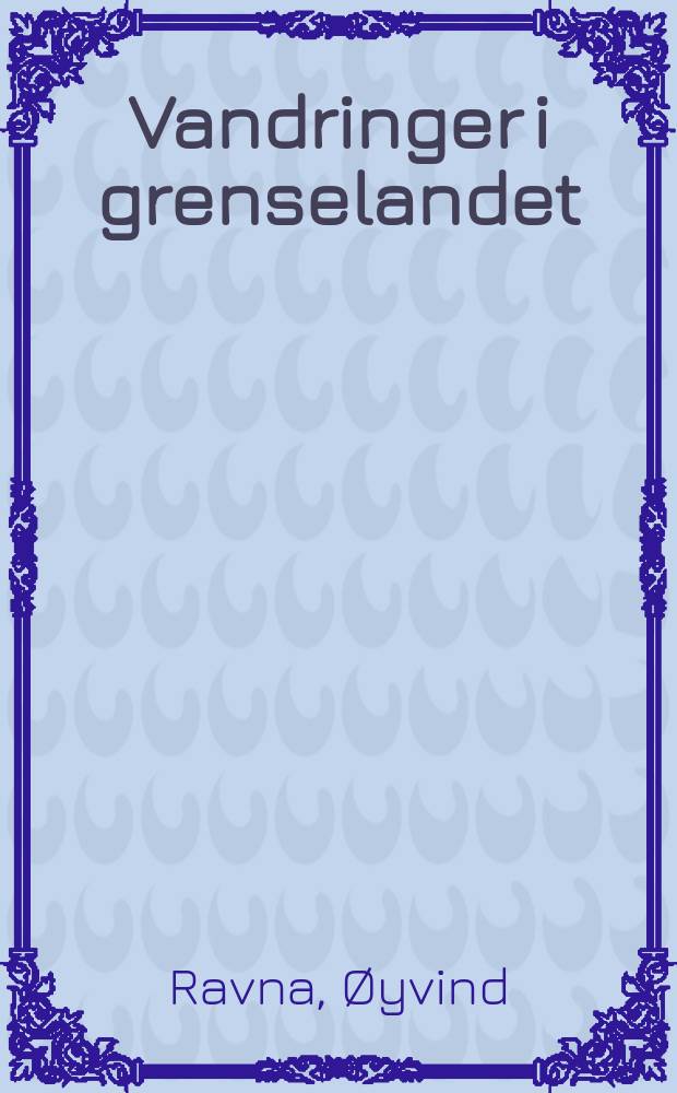 Vandringer i grenselandet : Fra Tana til Tuloma = Путешествия в пограничные районы.От Таны до Туломы
