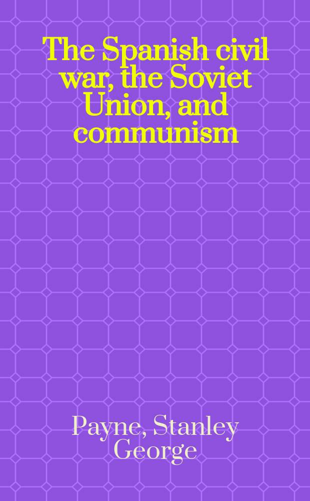 The Spanish civil war, the Soviet Union, and communism = Гражданская война в Испании, СССР и коммунизм